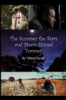 The Summer the Stars and Moon Shined Forever by Tiffany Turner