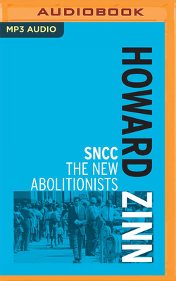 Sncc: The New Abolitionists by Howard Zinn