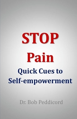 STOP Pain: Quick Cues to Self-empowerment by Bob Peddicord