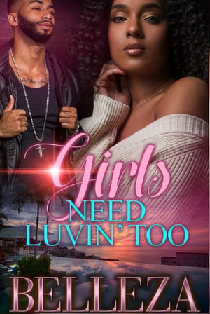 Girls Need Luvin' Too by Belleza