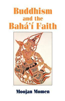 Buddhism and the Baha'i Faith by Moojan Momen