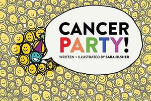Cancer Party!: Explain Cancer, Chemo, and Radiation to Kids in a Totally Non-Scary Way by Sara Olsher