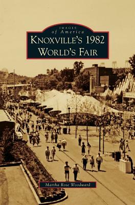 Knoxville's 1982 World's Fair by Martha Rose Woodward