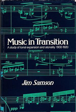 Music in Transition: A Study of Tonal Expansion and Atonality, 1900-1920 by Jim Samson