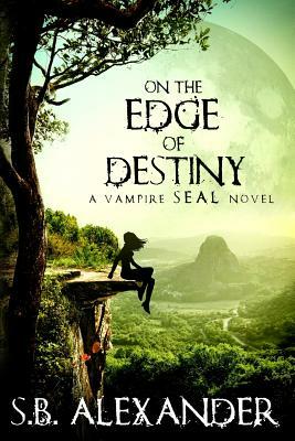 On the Edge of Destiny: A Vampire SEAL Novel by S.B. Alexander