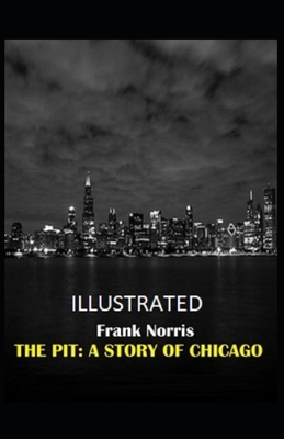 The Pit: A Story of Chicago Illustrated by Frank Norris