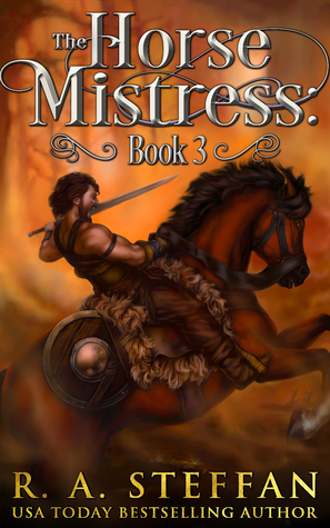 The Horse Mistress: Book 3 by R.A. Steffan