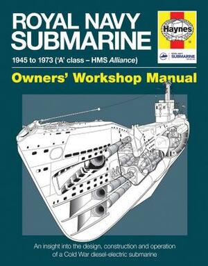 Royal Navy Submarine: 1945 to 1973 ('a' Class - HMS Alliance) by Peter Goodwin