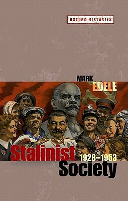 Stalinist Society: 1928-1953 by Mark Edele