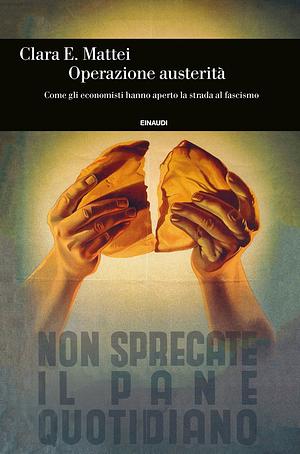 Operazione austerità. Come gli economisti hanno aperto la strada al fascismo by Clara E. Mattei