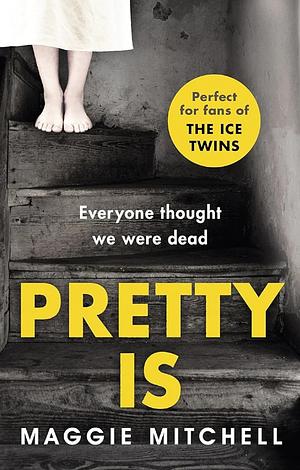 Pretty Is: A gripping, dark and superbly suspenseful psychological thriller by Maggie Mitchell