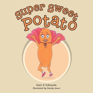 Super Sweet Potato by Kate E. Edwards