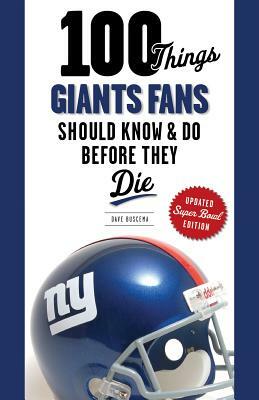 100 Things Giants Fans Should KnowDo Before They Die by Dave Buscema