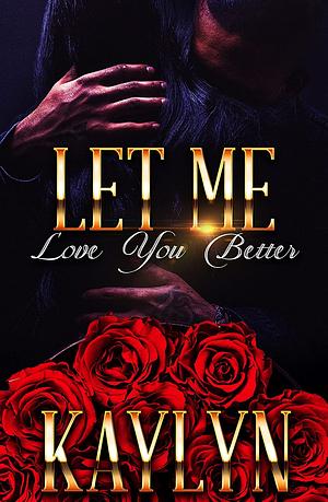 Let Me Love You Better: A Standalone Novel by Kaylyn