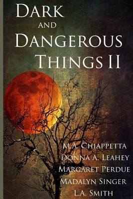 Dark and Dangerous Things II by Madalyn Singer, M. a. Chiappetta, Margaret Perdue
