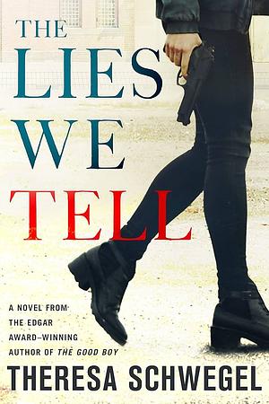 The Lies We Tell by Theresa Schwegel