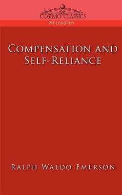 Compensation and Self-Reliance by Ralph Waldo Emerson