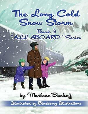 The Long Cold Snow Storm: Book 3: "All Aboard" Series by Marlene Bischoff