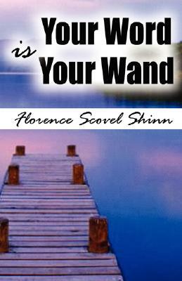 Your Word Is Your Wand by Florence Scovel Shinn