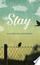 Stay by Katherine Lawrence