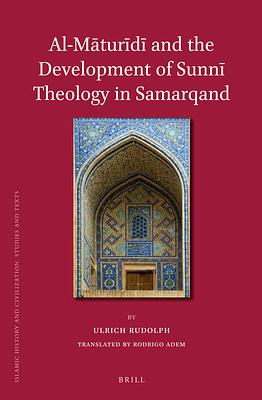 Al-Māturīdī And the Development of Sunnī Theology in Samarqand by Ulrich Rudolph