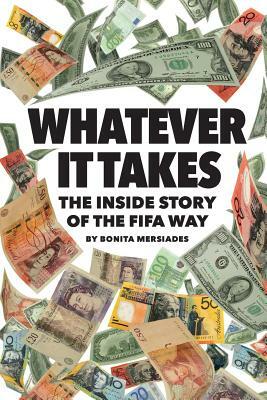 Whatever It Takes: The Inside Story of the FIFA Way by Bonita Mersiades