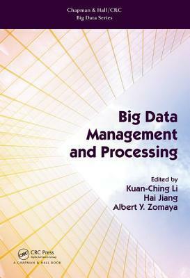 Big Data Management and Processing by Kuan-Ching Li, Hai Jiang, Albert Y Zomaya