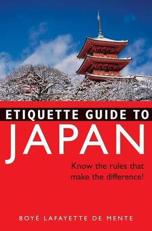 Etiquette Guide to Japan: Know the Rules That Make the Difference! by Boyé Lafayette de Mente