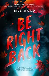Be Right Back by Bill Wood