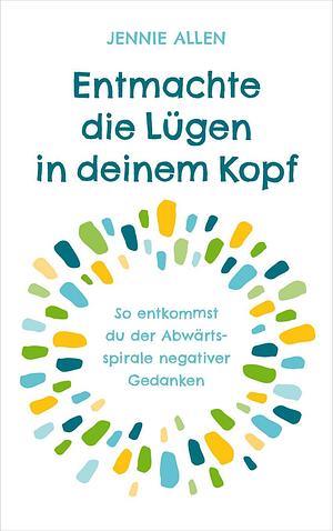 Entmachte die Lügen in deinem Kopf by Jennie Allen