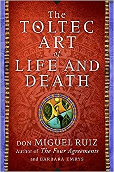 A Arte Tolteca da Vida e da Morte by Don Miguel Ruiz