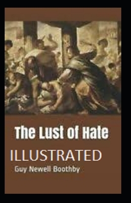 The Lust of Hate Illustrated by Guy Newell Boothby