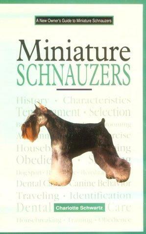A New Owner's Guide to Miniature Schnauzers by Charlotte Schwartz