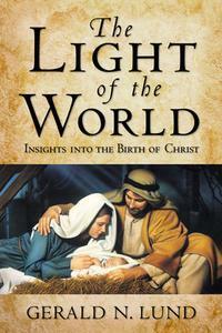 Light of the World : Insights into the Birth of Christ by Gerald N. Lund