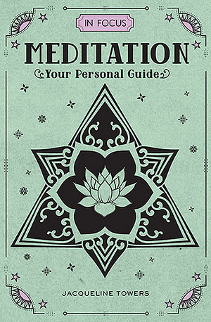 In Focus Meditation: Your Personal Guide by Jacqueline Towers