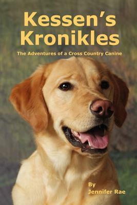 Kessen's Kronikles: The Adventures of a Cross Country Canine by Jennifer Rae