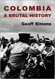 Colombia: A Brutal History by Geoff L. Simons