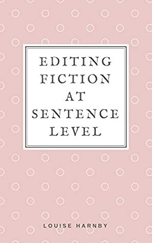Editing Fiction at Sentence Level by Louise Harnby