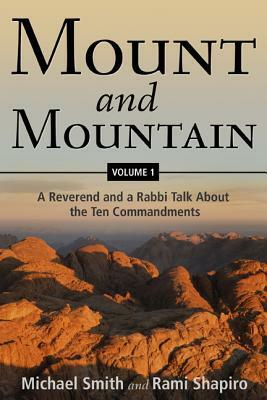 Mount and Mountain: A Reverend and a Rabbi Talk about the Ten Commandments by Rami Shapiro, Michael Smith