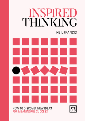 Inspired Thinking: How to Discover New Ideas for Meaningful Success by Neil Francis