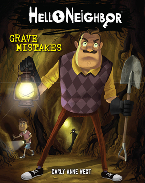 Grave Mistakes (Hello Neighbor #5), Volume 5 by Carly Anne West