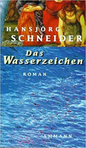 Das Wasserzeichen: Roman by Hansjörg Schneider