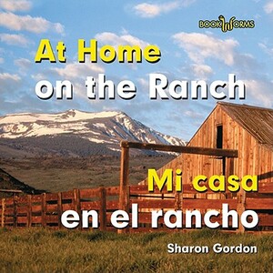 At Home on the Ranch/Mi Casa En El Rancho by Sharon Gordon