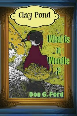 Clay Pond - What is a Woodie? by Don Ford, Don G. Ford