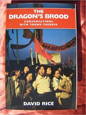 The Dragon's Brood: Conversations With Young Chinese by David Rice