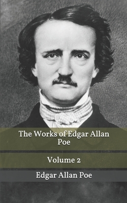 The Works of Edgar Allan Poe Volume 2 by Edgar Allan Poe