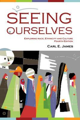 Seeing Ourselves: Exploring Race, Ethnicity, and Culture by Carl James