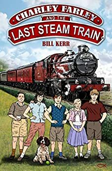 Charley Farley And The Last Steam Train by Bill Kerr