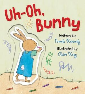 Uh-Oh, Bunny by Pamela Kennedy