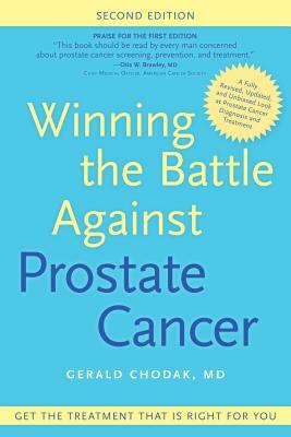 Winning the Battle Against Prostate Cancer, Second Edition: Get the Treatment That's Right for You by Gerald Chodak